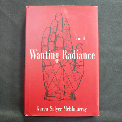 Wanting Radiance : A Novel by Karen Salyer McElmurray (2020, Hardcover)