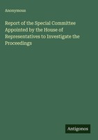 Anonymous | Report Of The Special Committee Appointed By The House Of...