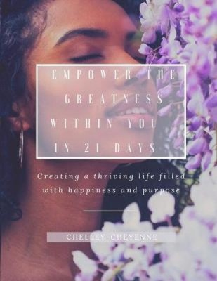 Empower The Greatness Within You In 21 Days by Cheyenne, Chelley