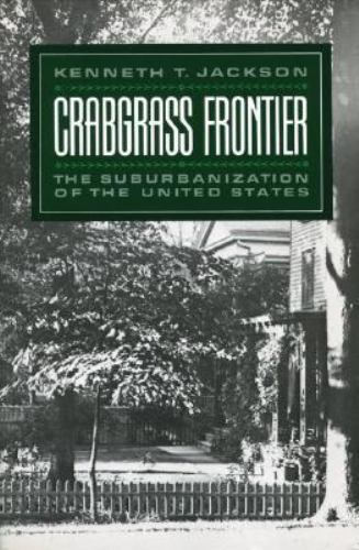 CRABGRASS FRONTIER: THE SUBURBANIZATION OF THE UNITED By Kenneth T. Jackson NEW!