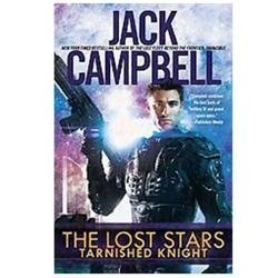 The Lost Stars: Tarnished Knight by Jack Campbell