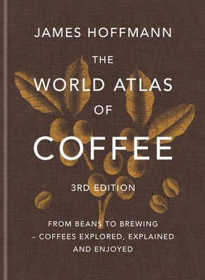 The World Atlas of Coffee 3rd edition | James Hoffmann | Buch | 288 S. | 2025