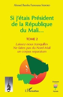 Si j'tais Prsident de la Rpublique du Mali...: Laissez-nous tranquilles. Ne fait