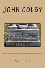 Life, Experience, and Travels, of John Colby, Preacher of the Gospel : Auto-b...