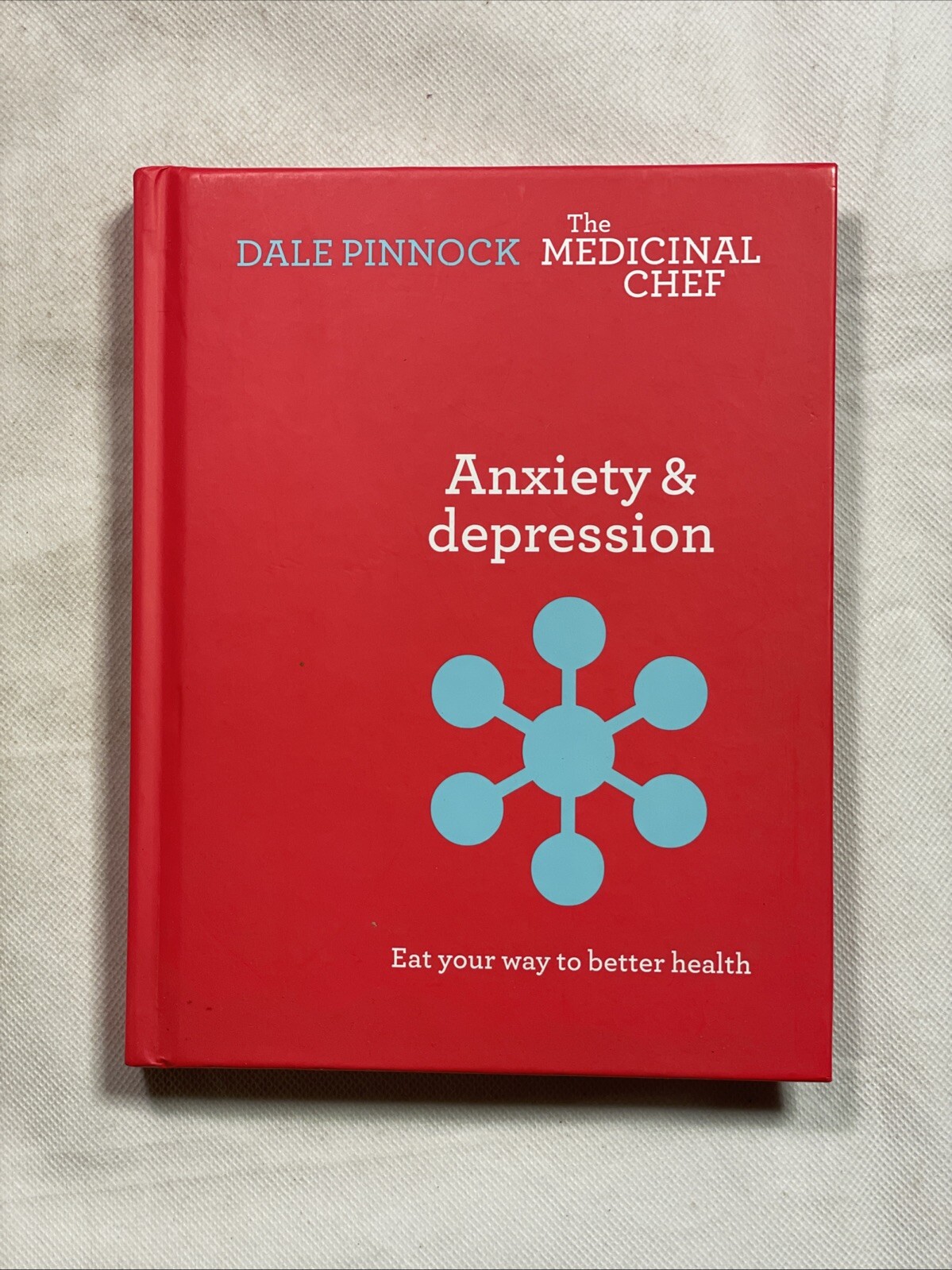 Anxiety & Depression: Eat Your Way to... by Dale Pinnock - The Medicinal Chef