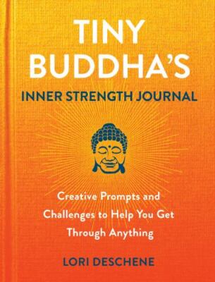 Tiny Buddha's Inner Strength Journal: Creative Prompts and Challenges to Help Yo