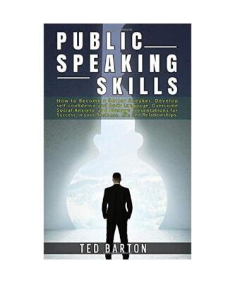 Public Speaking Skills: How to Become a Better Speaker, Develop self-confidence 