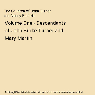 The Children of John Turner and Nancy Burnett: Volume One - Descendants of John 