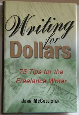 Writing for dollars: 75 tips for the freelance writer By John Mc