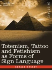 Totemism, Tattoo and Fetishism as Forms of Sign Language, Paperback by Massey...