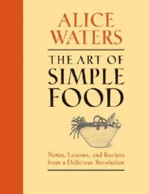 The Art of Simple Food: Notes, Lessons, and Recipes from a Deliciou - VERY GOOD