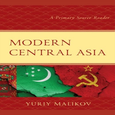 Modern Central Asia A Primary Source Reader Yuriy Malikov Paperba