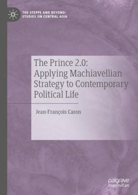 Caron - Prince 2.0  Applying Machiavellian Strategy to Contemporary Po - X555z