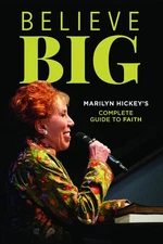Believe Big : Marilyn Hickey's Complete Guide to Faith Paperback Marilyn Hic...