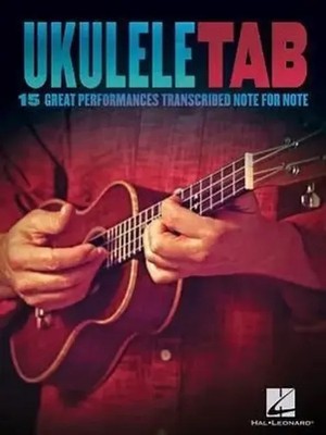 Ukulele Tab | 15 Great Performances Transcribed Note-For-Note | Corporation