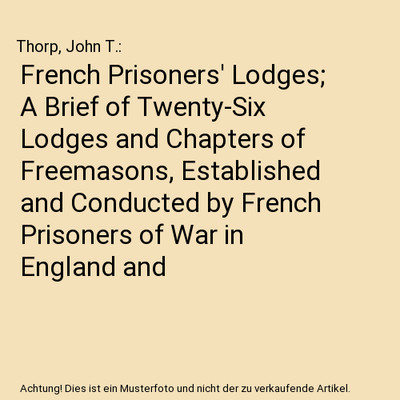 French Prisoners' Lodges; A Brief of Twenty-Six Lodges and Chapters of Freemason