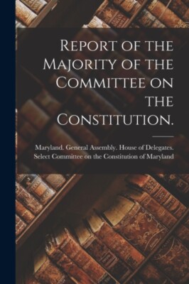 Maryland. General As - Report of the Majority of the Committee on the  - X555z