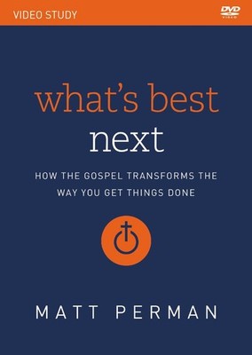 What's Best Next Video Study: How the Gospel Transforms the Way You Get Things D