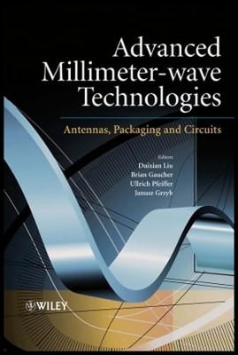 Advanced Millimeter-wave Technologies: Antennas, Packaging and Circuits by Liu