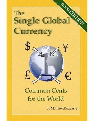 The Single Global Currency - - Paperback, by Morrison Bonpasse - Very Good