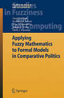 Applying Fuzzy Mathematics to Formal Models in Comparative Politics by Joshua D. Potter, Jennifer M. Larson, Mark J. Wierman, Terry D. Clark, John N. Mordeson (Hardback, 2008)