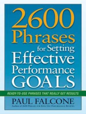 2600 Phrases for Setting Effective Performance Goals: Ready-to-Use P - VERY GOOD