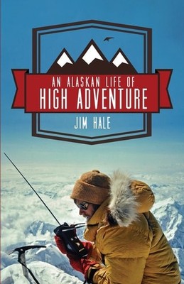 An Alaskan Life of High Adventure by Jim Hale, Very Good Book
