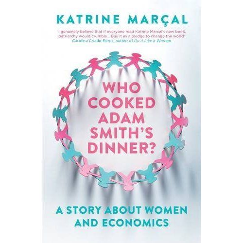 Who Cooked Adam Smith's Dinner? : A Story about Women and Economics by ...