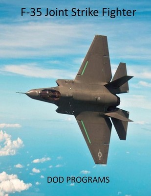 F-35 Joint Strike Fighter: DOD Programs by United States Department of Defense (