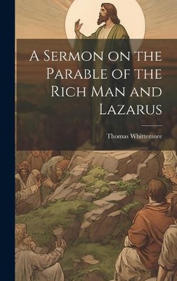 A Sermon on the Parable of the Rich Man and Lazarus by Whittemore Thomas