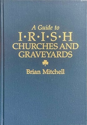 A Guide to Irish Churches and Graveyards / Brian Mitchell / Geneal. Pub. 1990 HC