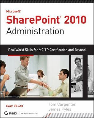 Microsoft SharePoint 2010 Administration: Real-World Skills for MCITP...