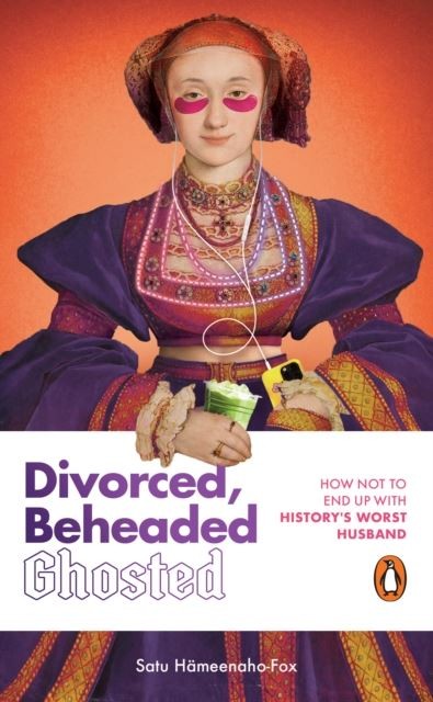 Divorced, Beheaded, Ghosted by Satu Hämeenaho-Fox Hardback