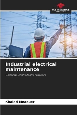 Industrial electrical maintenance by Khaled Mnaouer Paperback Book