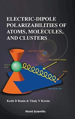ELECTRIC-DIPOLE POLARIZABILITIES OF ATOMS, MOLECULES, AND By Keith D Bonin *VG+*