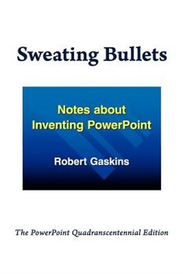 Sweating Bullets: Notes about Inventing PowerPoint (Paperback or Softback)