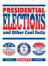 Presidential Elections and Other Cool Facts: Everything Kids Need to Know ab...