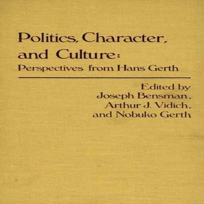 Politics Character and Culture Perspectives from Hans Gerth Hans