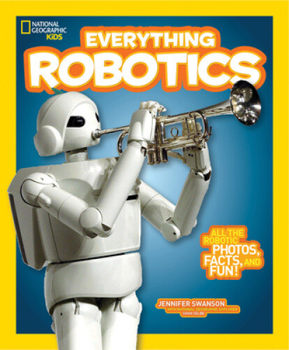 Thumbnail - National Geographic Kids Everything Robotics: All The Photos, Facts,