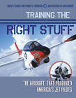 Training the Right Stuff: The Aircraft That Produced America's Jet Pilots by Mark A. Frankel, Tommy H. Thomason (Hardback, 2016)