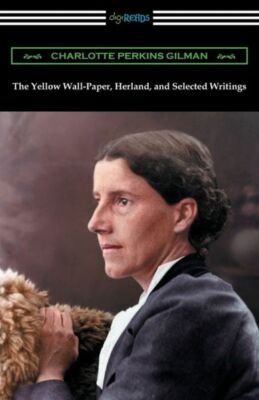The Yellow Wall-Paper, Herland, And Selected Writings