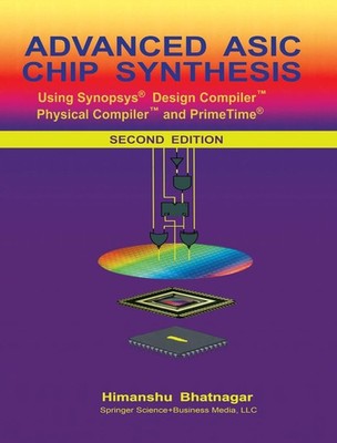 Advanced ASIC Chip Synthesis: Using Synopsys  Design Compiler  Physical C...