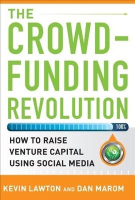 The Crowdfunding Revolution: How to Raise Venture Capital Using 