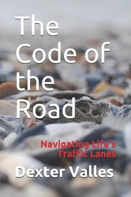 The Code of the Road: Navigating Life's Traffic Lanes by Dexter Valles (English)