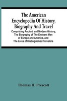 Thomas H. Prescott | The American Encyclopedia Of History, Biography And Travel