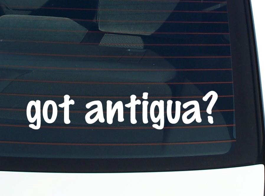 Got Antigua? Funny Car Decal Bumper Sticker Vinyl Window Joke
