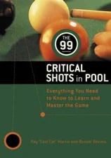 The 99 Critical Shots in Pool: Everything You Need to Know to Learn and M - GOOD
