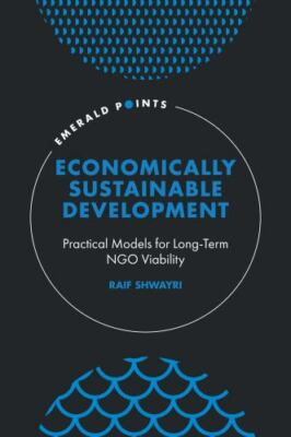 Economically Sustainable Development : Practical Models for Long-Term NGO Via...