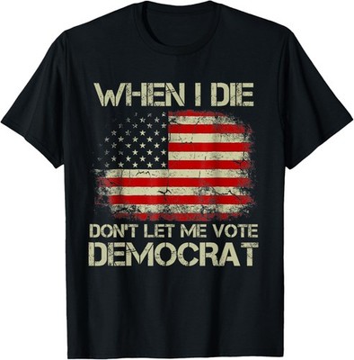 When I Die Don't Let Me Vote Democrat Vintage American Flag T-Shirt