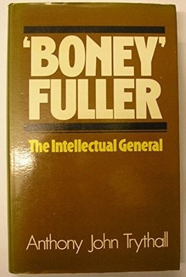 ''Boney'' Fuller: The Intellectual General - Trythall, Anthony John